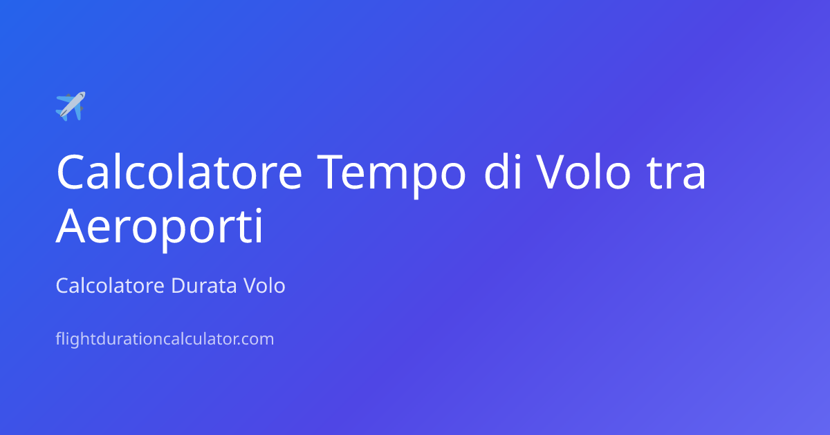 Tempo di Volo da Verona a Parigi | Calcolatore Durata Volo